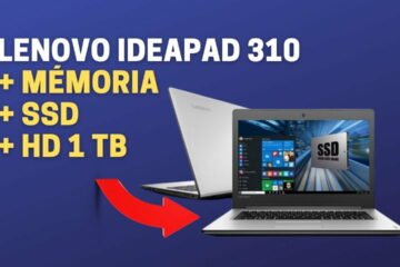 Notebook Lenovo Ideapad 310: Upgrade SSD, HD e Memória