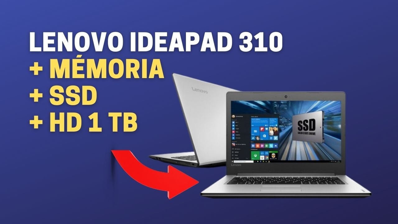 Notebook Lenovo Ideapad 310: Upgrade SSD, HD e Memória