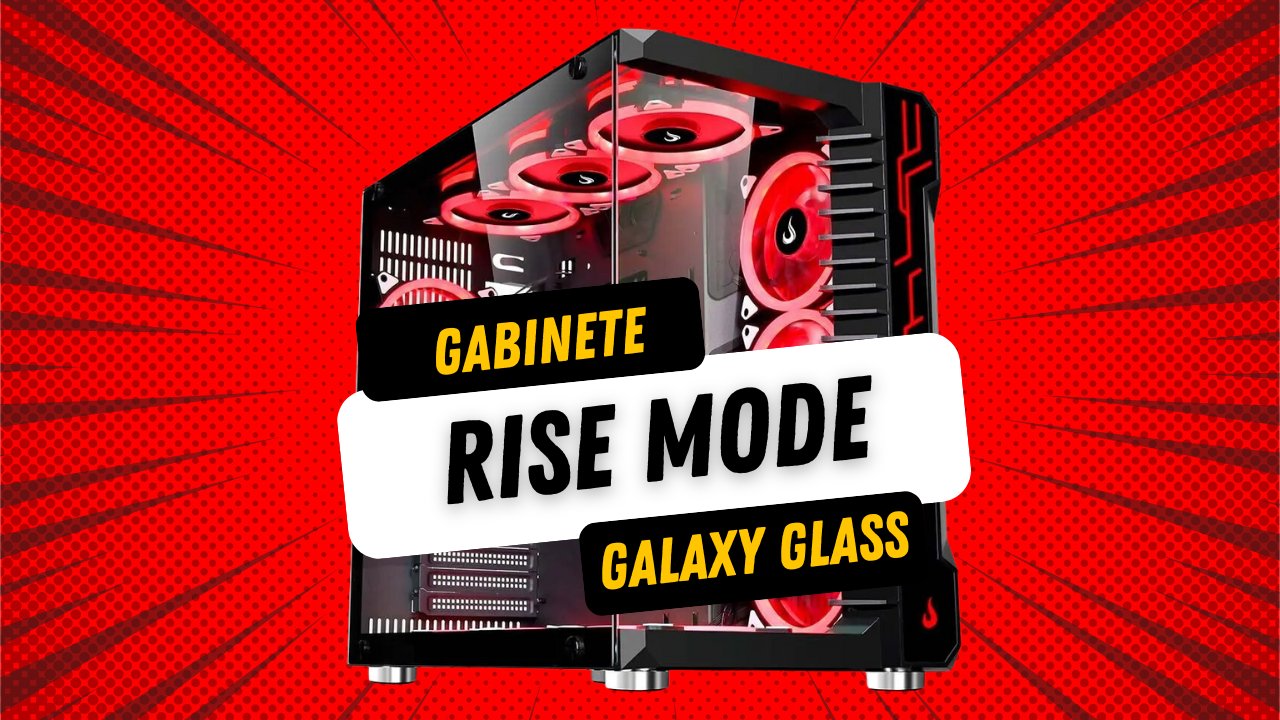 Conheça o Gabinete Gamer Rise Mode Galaxy Glass